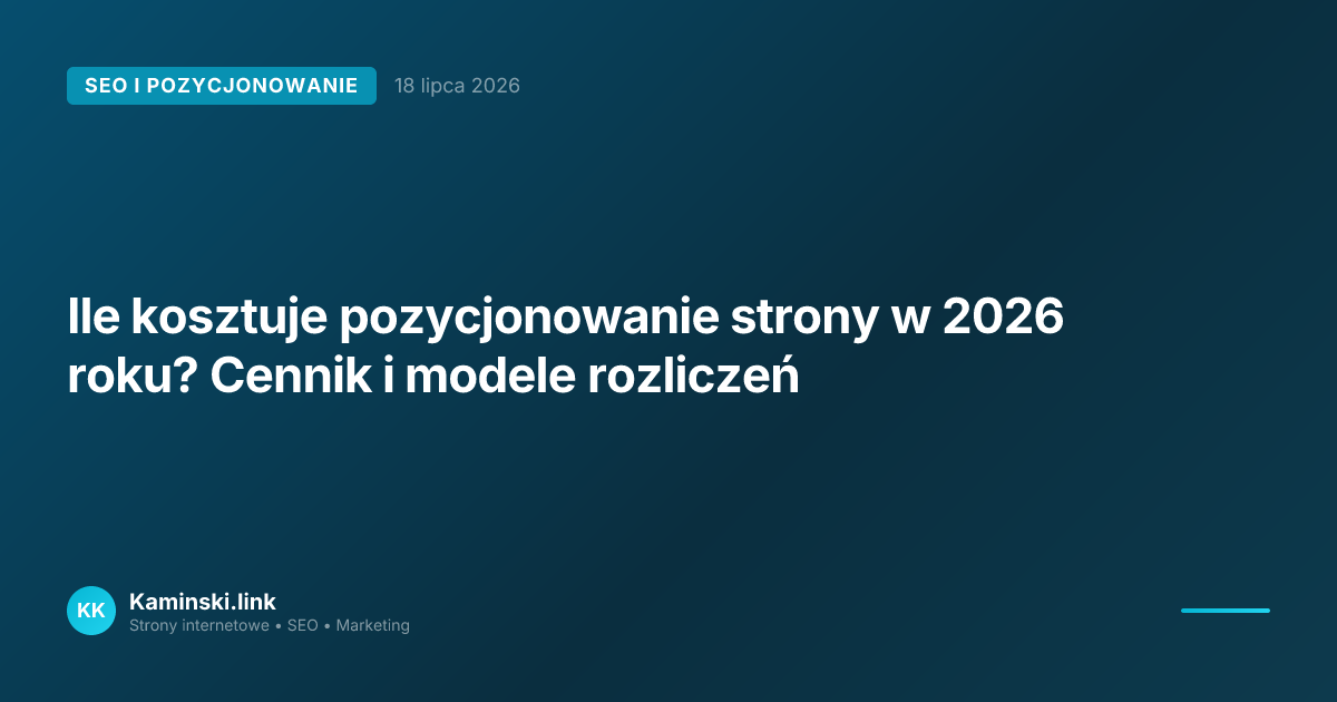 Ile kosztuje pozycjonowanie strony w 2026 roku? Cennik i modele rozliczeń