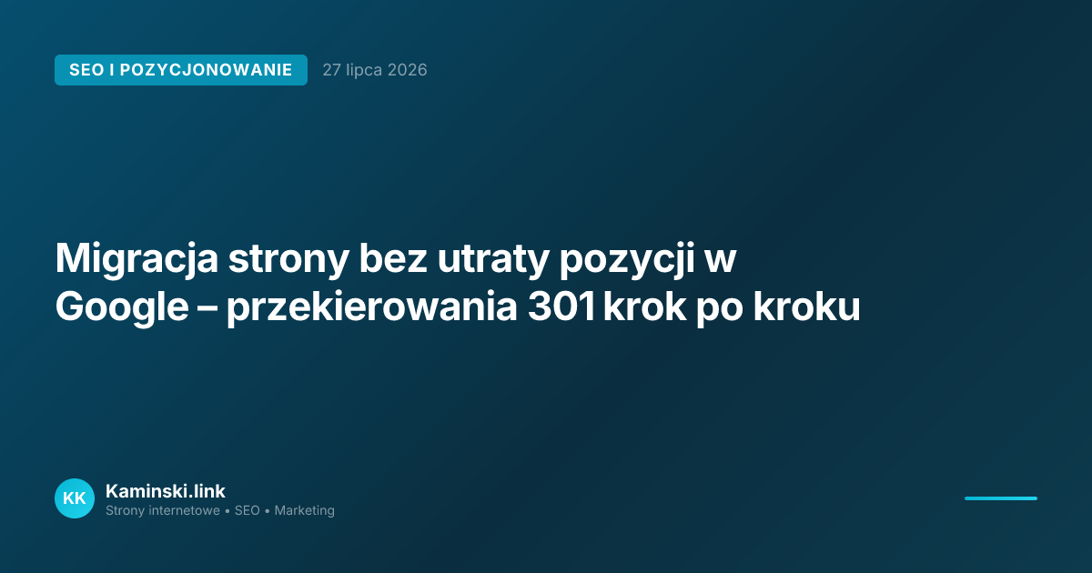 Migracja strony bez utraty pozycji w Google – przekierowania 301 krok po kroku