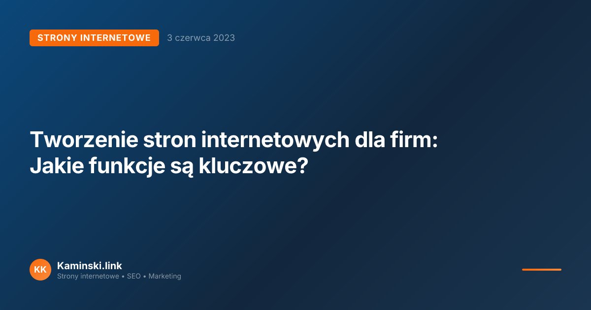 Tworzenie stron internetowych dla firm: Jakie funkcje są kluczowe?